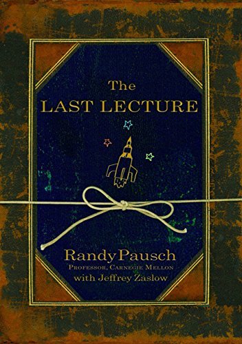 Legacy, Joy, and Living Fully in the Face of Death: Lessons from The Last Lecture