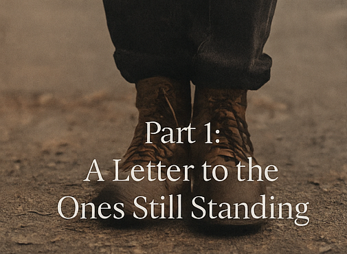 Part 1: A Letter to the Ones Still Standing