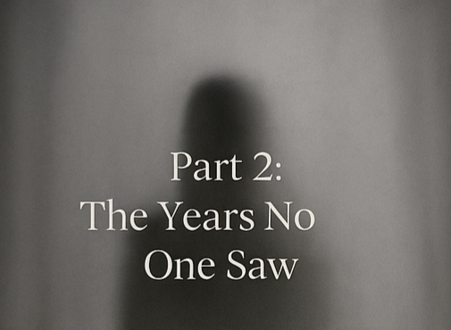 Part 2: The Years No One Saw