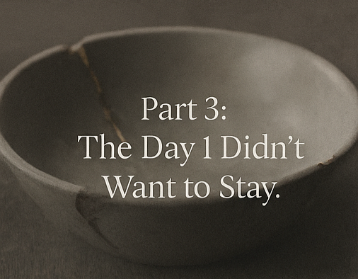 Part 3: The Day I Didn’t Want to Stay